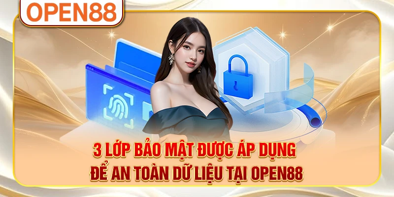3 lớp bảo mật được áp dụng để an toàn dữ liệu tại OPEN88 3 lớp bảo mật được áp dụng để an toàn dữ liệu tại OPEN88