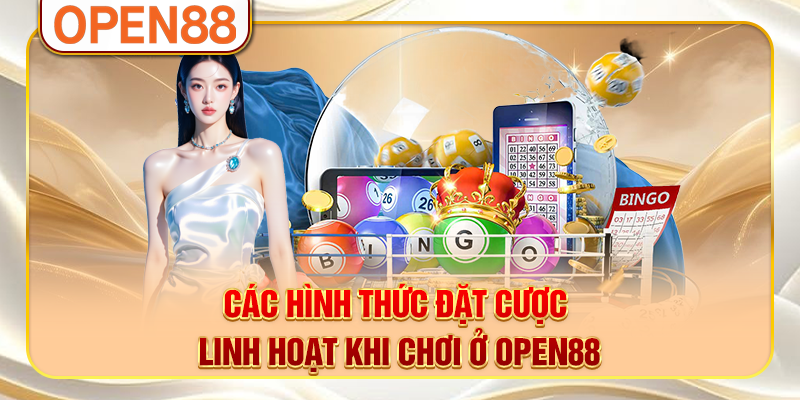 Các hình thức đặt cược linh hoạt khi chơi ở OPEN88 Các hình thức đặt cược linh hoạt khi chơi ở OPEN88