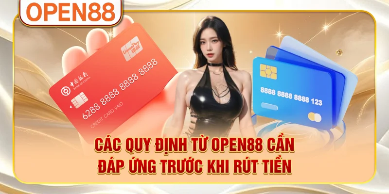 Các quy định từ OPEN88 cần đáp ứng trước khi rút tiền Các quy định từ OPEN88 cần đáp ứng trước khi rút tiền