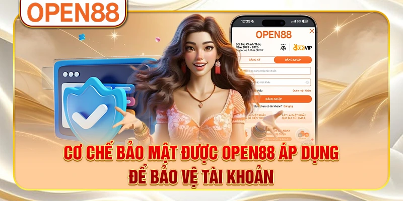 Cơ chế bảo mật được OPEN88 áp dụng để bảo vệ tài khoản Cơ chế bảo mật được OPEN88 áp dụng để bảo vệ tài khoản