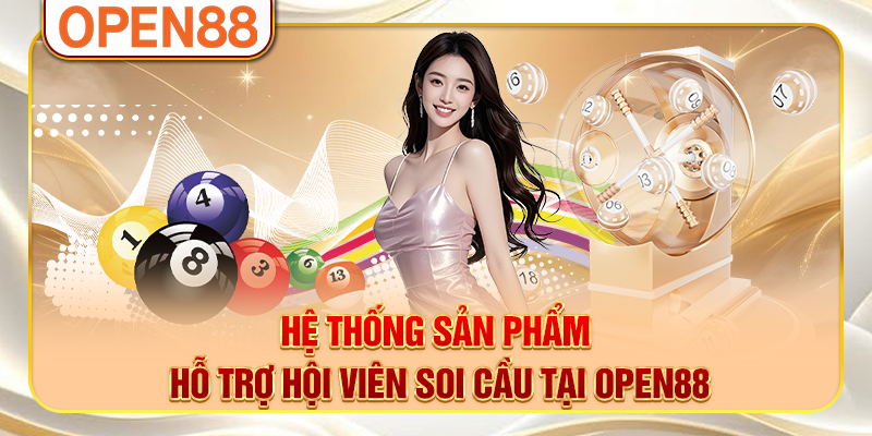Hệ thống sản phẩm hỗ trợ hội viên soi cầu tại OPEN88 Hệ thống sản phẩm hỗ trợ hội viên soi cầu tại OPEN88