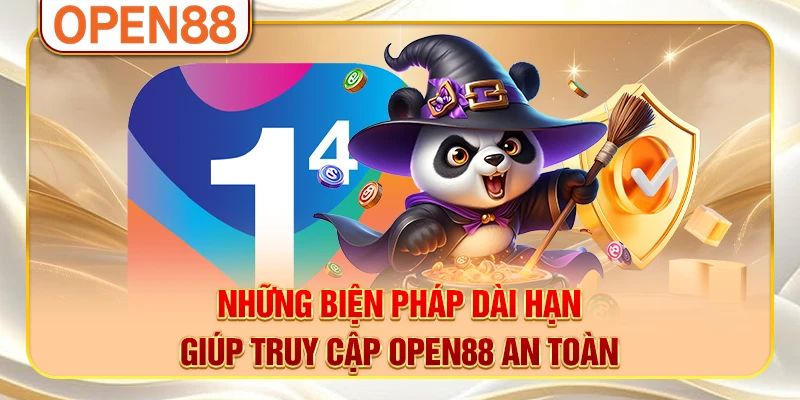Những biện pháp dài hạn giúp truy cập OPEN88 an toàn Những biện pháp dài hạn giúp truy cập OPEN88 an toàn