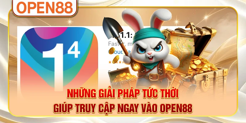 Những giải pháp tức thời giúp truy cập ngay vào OPEN88 Những giải pháp tức thời giúp truy cập ngay vào OPEN88