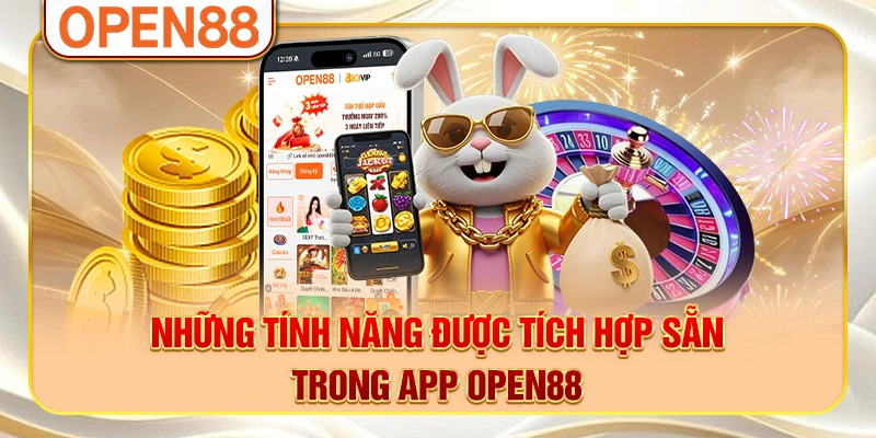 Những tính năng được tích hợp sẵn trong app OPEN88 Những tính năng được tích hợp sẵn trong app OPEN88