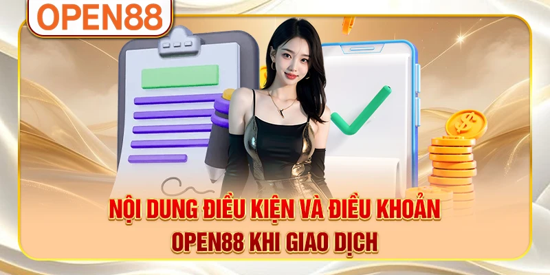 Nội dung điều kiện và điều khoản OPEN88 khi giao dịch Nội dung điều kiện và điều khoản OPEN88 khi giao dịch