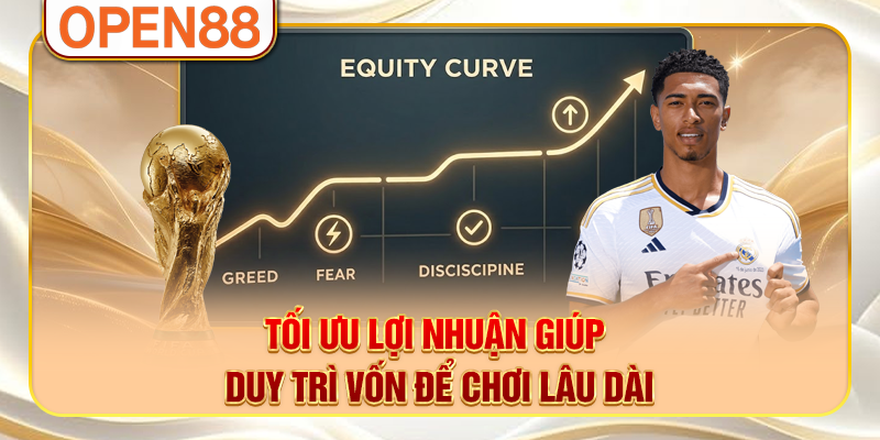 Tối ưu lợi nhuận giúp duy trì vốn để chơi lâu dài Tối ưu lợi nhuận giúp duy trì vốn để chơi lâu dài