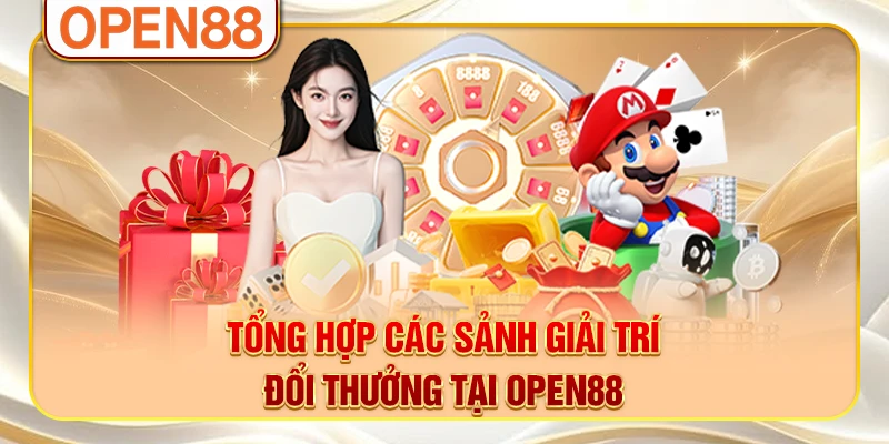 Tổng hợp các sảnh giải trí đổi thưởng tại OPEN88 Tổng hợp các sảnh giải trí đổi thưởng tại OPEN88