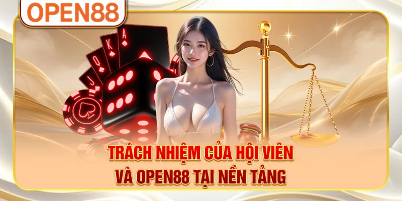 Trách nhiệm của hội viên và OPEN88 tại nền tảng Trách nhiệm của hội viên và OPEN88 tại nền tảng