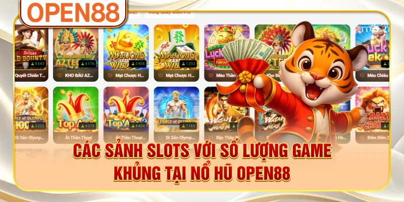 Các sảnh slots với số lượng game khủng tại nổ hũ OPEN88 Các sảnh slots với số lượng game khủng tại nổ hũ OPEN88