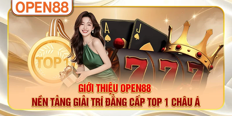 Giới Thiệu OPEN88 - Nền Tảng Giải Trí Đẳng Cấp Top 1 Châu Á Giới Thiệu OPEN88 - Nền Tảng Giải Trí Đẳng Cấp Top 1 Châu Á