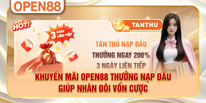 Khuyến mãi OPEN88 thưởng nạp đầu giúp nhân đôi vốn cược Khuyến mãi OPEN88 thưởng nạp đầu giúp nhân đôi vốn cược