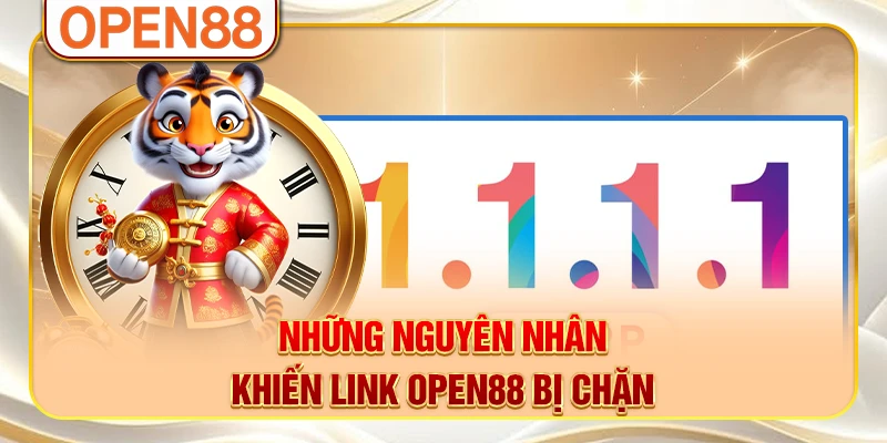 Những nguyên nhân khiến link OPEN88 bị chặn Những nguyên nhân khiến link OPEN88 bị chặn