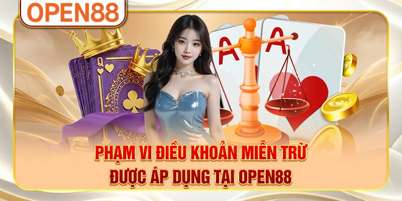 Phạm vi điều khoản miễn trừ được áp dụng tại OPEN88 Phạm vi điều khoản miễn trừ được áp dụng tại OPEN88