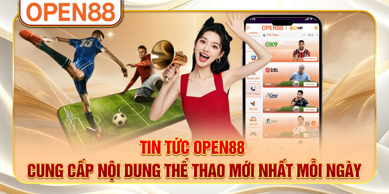 Tin tức OPEN88 cung cấp nội dung thể thao mới nhất mỗi ngày Tin tức OPEN88 cung cấp nội dung thể thao mới nhất mỗi ngày